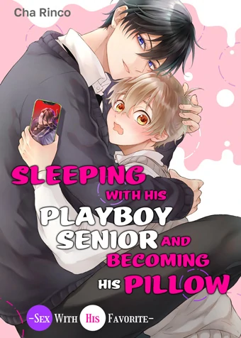 Sleeping With His Playboy Senior and Becoming His Pillow -Sex With His Favorite- | ×Official